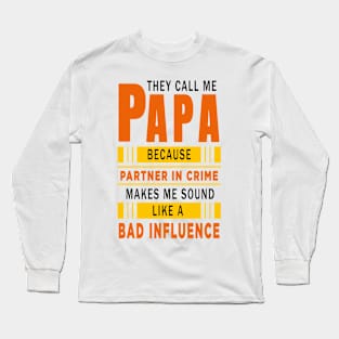 They Call Me Papa Because Partner in Crime Makes Me Sound Like A Bad Influence Long Sleeve T-Shirt